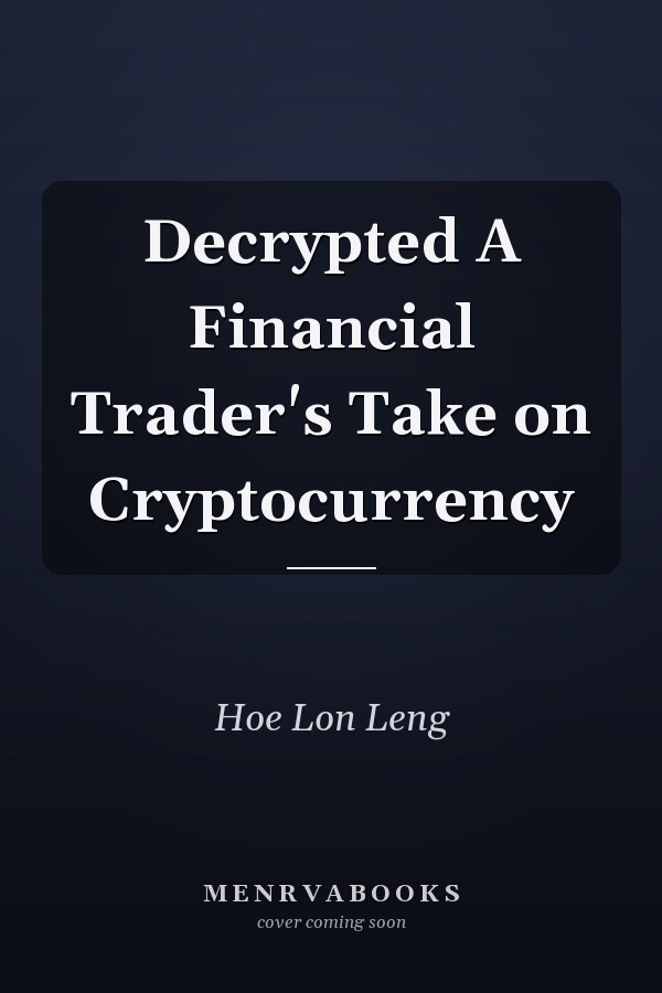 Decrypted A Financial Trader's Take on Cryptocurrency