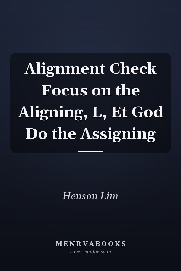 Alignment Check Focus on the Aligning, L, Et God Do the Assigning