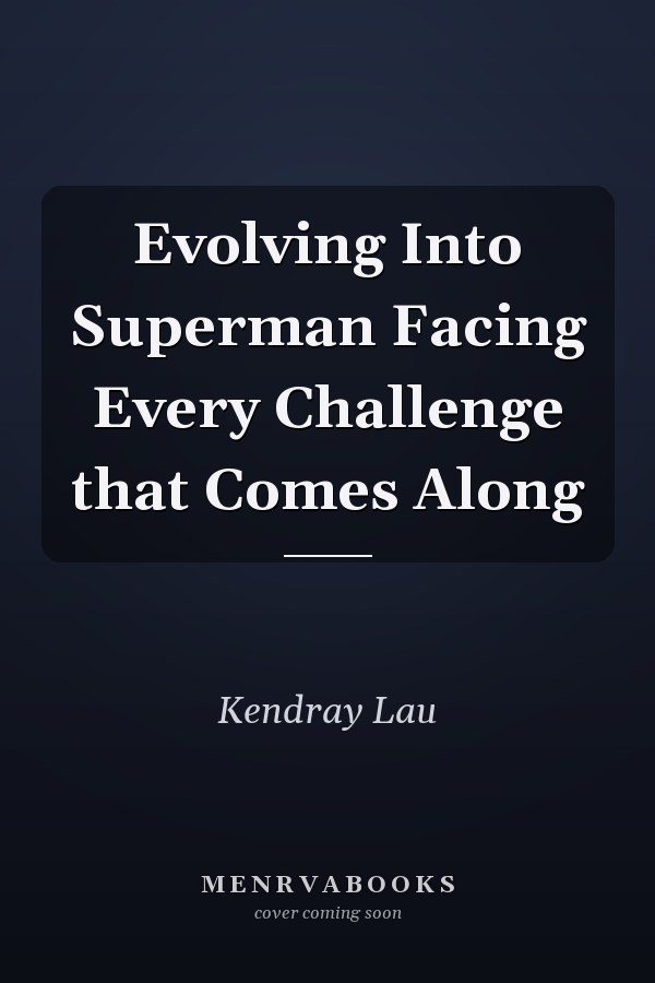 Evolving Into Superman Facing Every Challenge that Comes Along