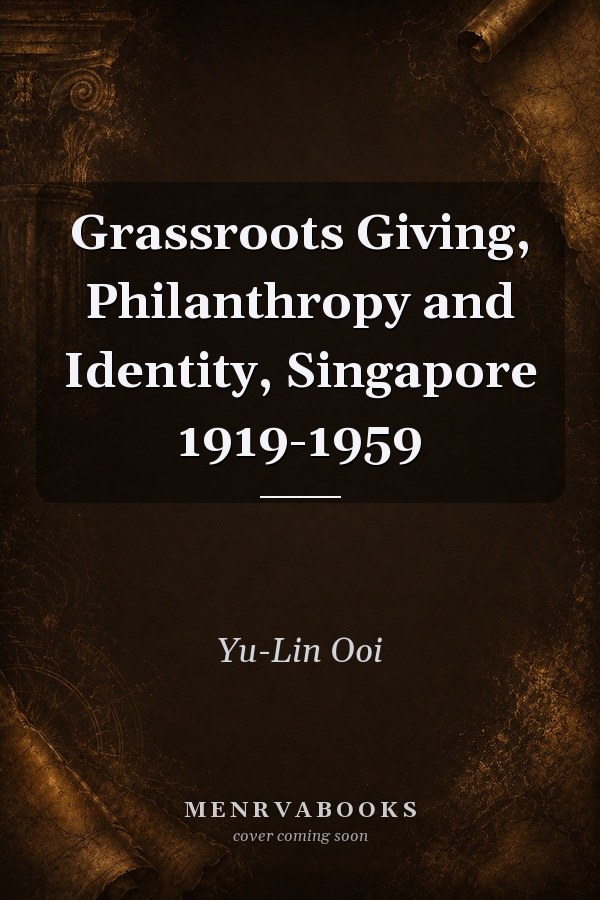 Grassroots Giving, Philanthropy and Identity, Singapore 1919-1959