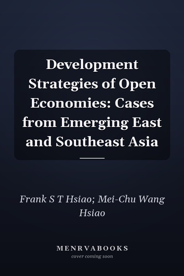Development Strategies of Open Economies: Cases from Emerging East and Southeast Asia