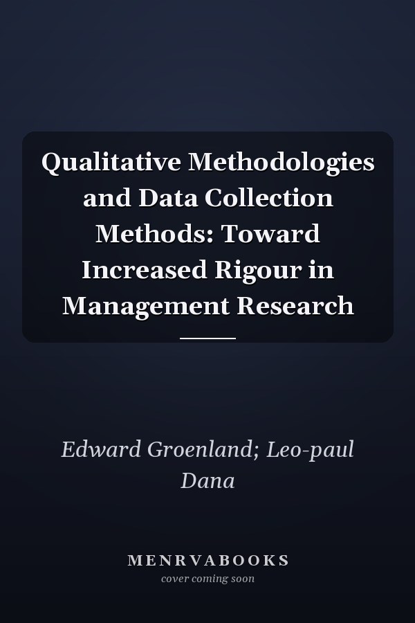 Qualitative Methodologies and Data Collection Methods: Toward Increased Rigour in Management Research