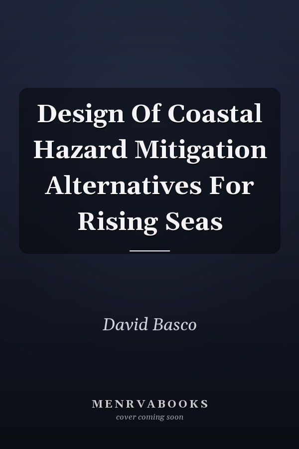 Design Of Coastal Hazard Mitigation Alternatives For Rising Seas