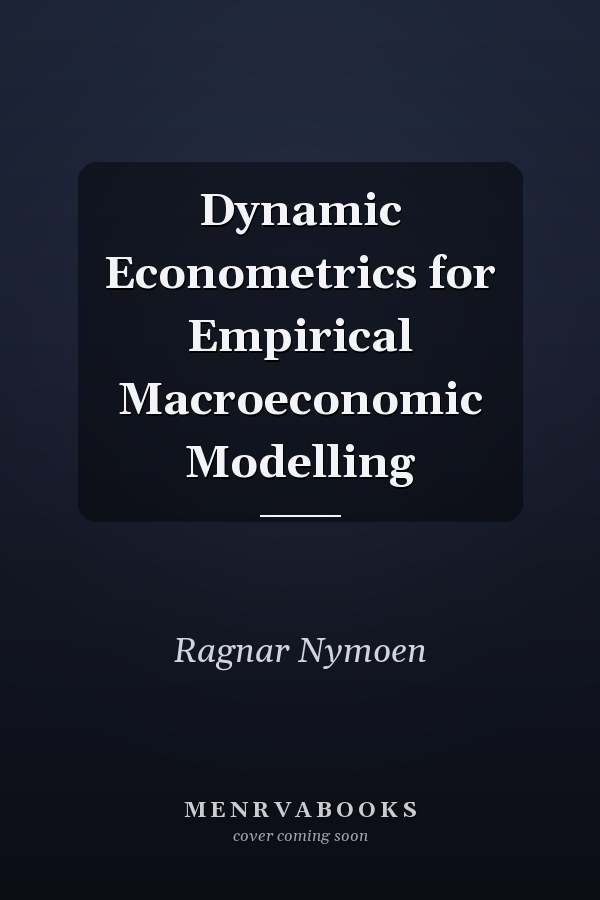 Dynamic Econometrics for Empirical Macroeconomic Modelling