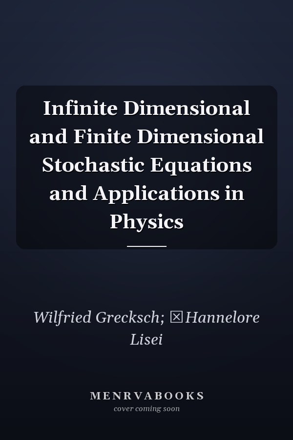 Infinite Dimensional and Finite Dimensional Stochastic Equations and Applications in Physics