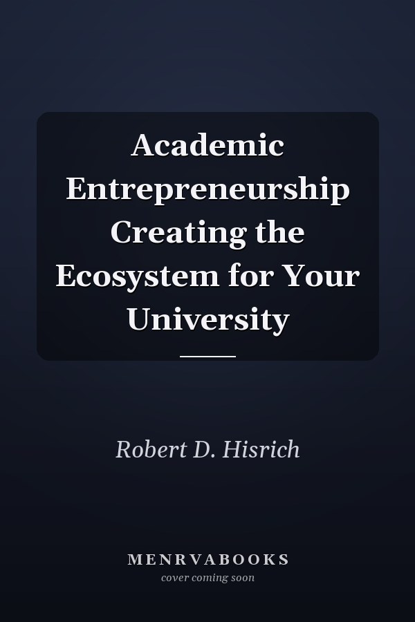 Academic Entrepreneurship Creating the Ecosystem for Your University