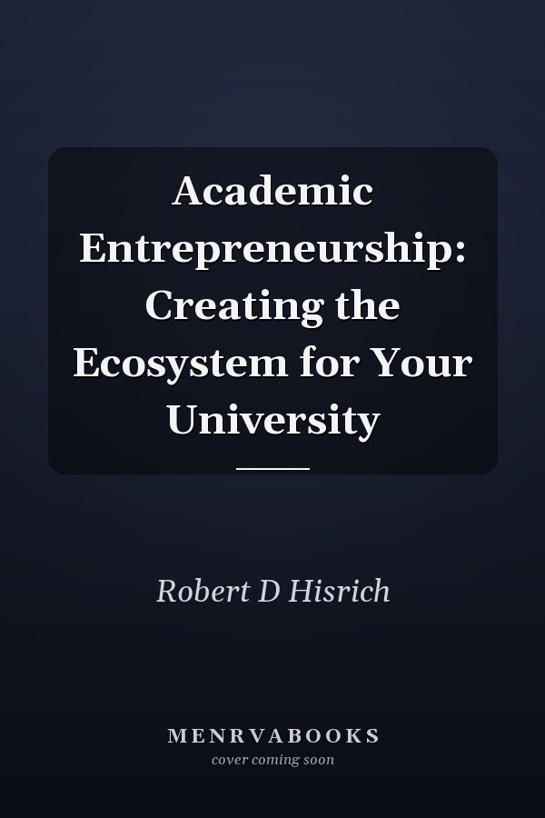 Academic Entrepreneurship: Creating the Ecosystem for Your University