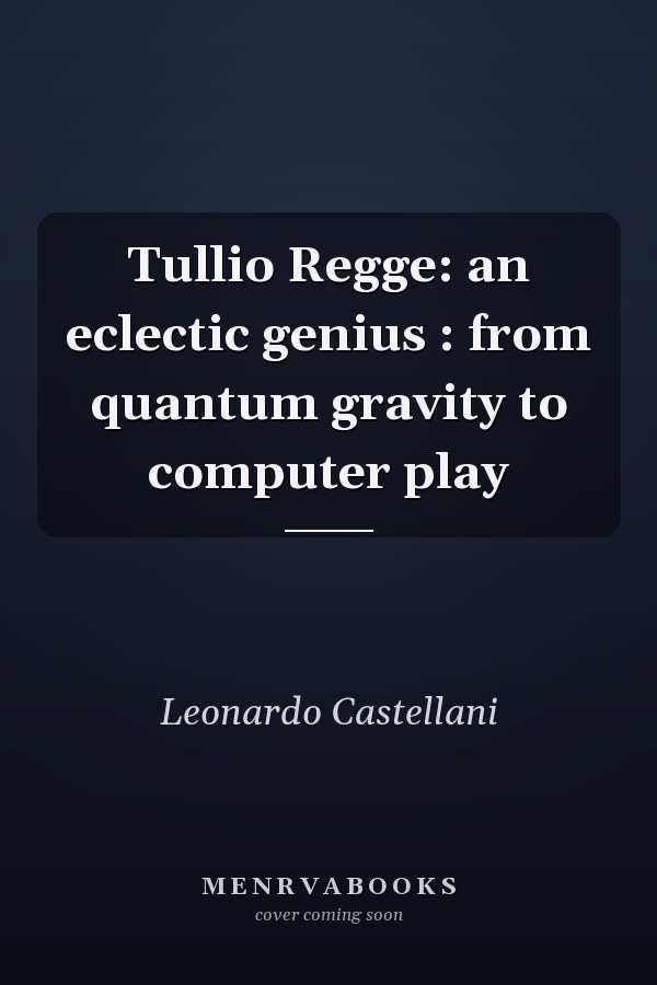 Tullio Regge: an eclectic genius : from quantum gravity to computer play