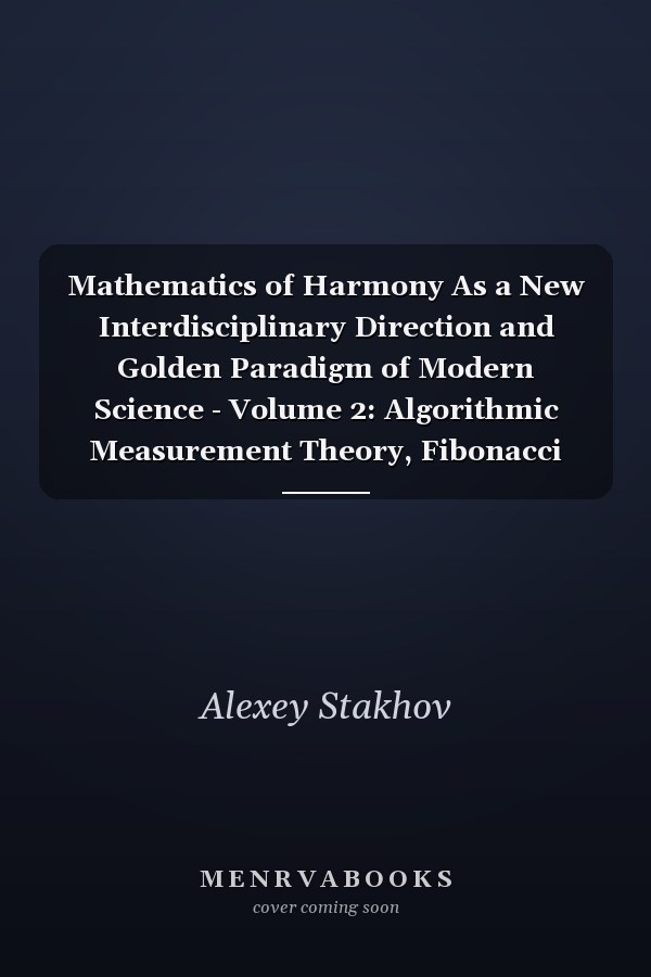 Mathematics of Harmony As a New Interdisciplinary Direction and Golden Paradigm of Modern Science - Volume 2: Algorithmic Measurement Theory, Fibonacci and Golden Arithmetic's and Ternary Mirror-Symmetrical Arithmetic