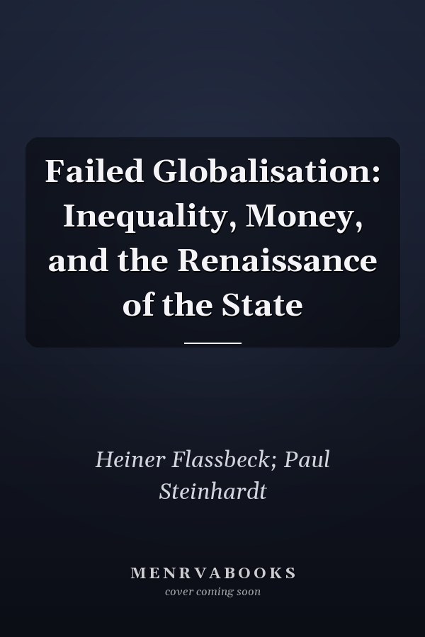 Failed Globalisation: Inequality, Money, and the Renaissance of the State