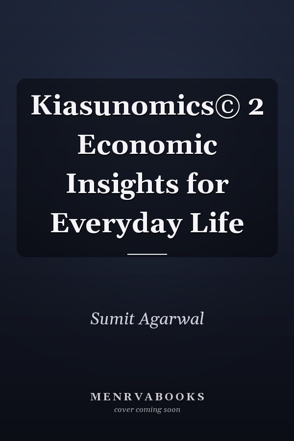 Kiasunomics© 2 Economic Insights for Everyday Life