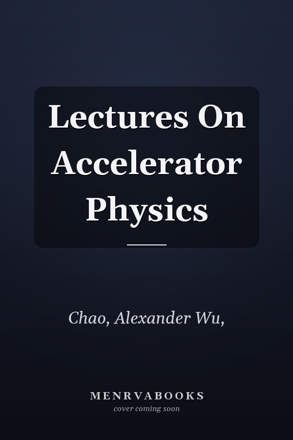 Lectures On Accelerator Physics