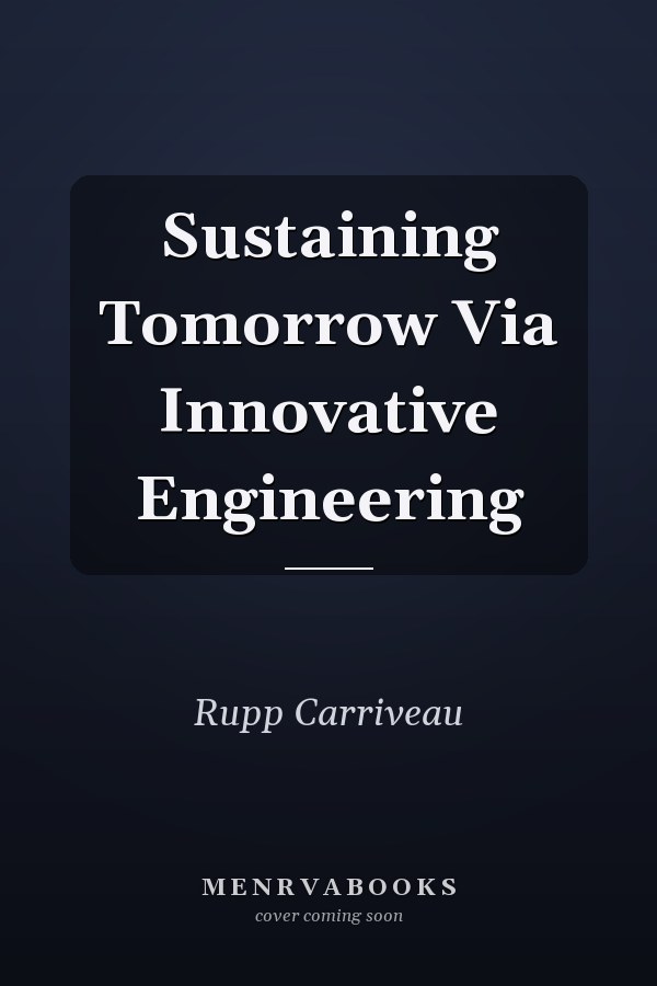 Sustaining Tomorrow Via Innovative Engineering