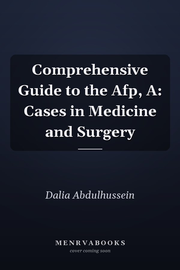 Comprehensive Guide to the Afp, A: Cases in Medicine and Surgery