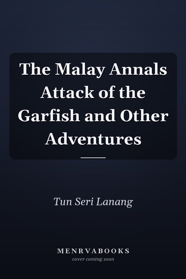 The Malay Annals Attack of the Garfish and Other Adventures