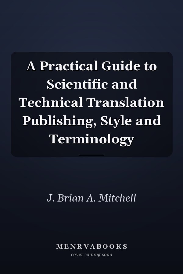 A Practical Guide to Scientific and Technical Translation Publishing, Style and Terminology
