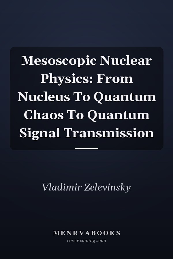 Mesoscopic Nuclear Physics: From Nucleus To Quantum Chaos To Quantum Signal Transmission
