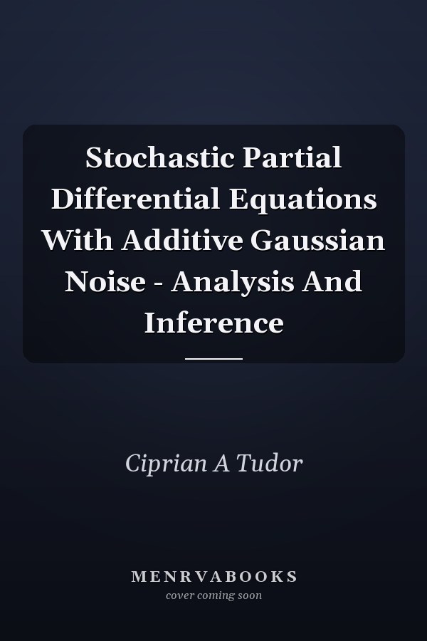 Stochastic Partial Differential Equations With Additive Gaussian Noise - Analysis And Inference