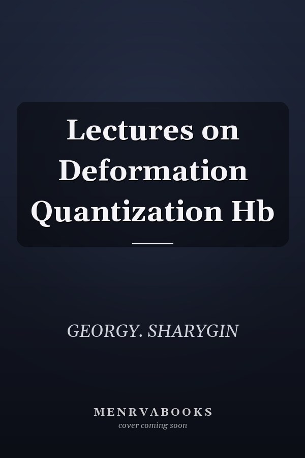 Lectures on Deformation Quantization Hb