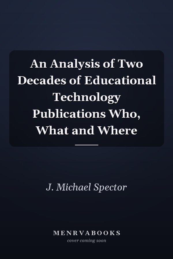An Analysis of Two Decades of Educational Technology Publications Who, What and Where