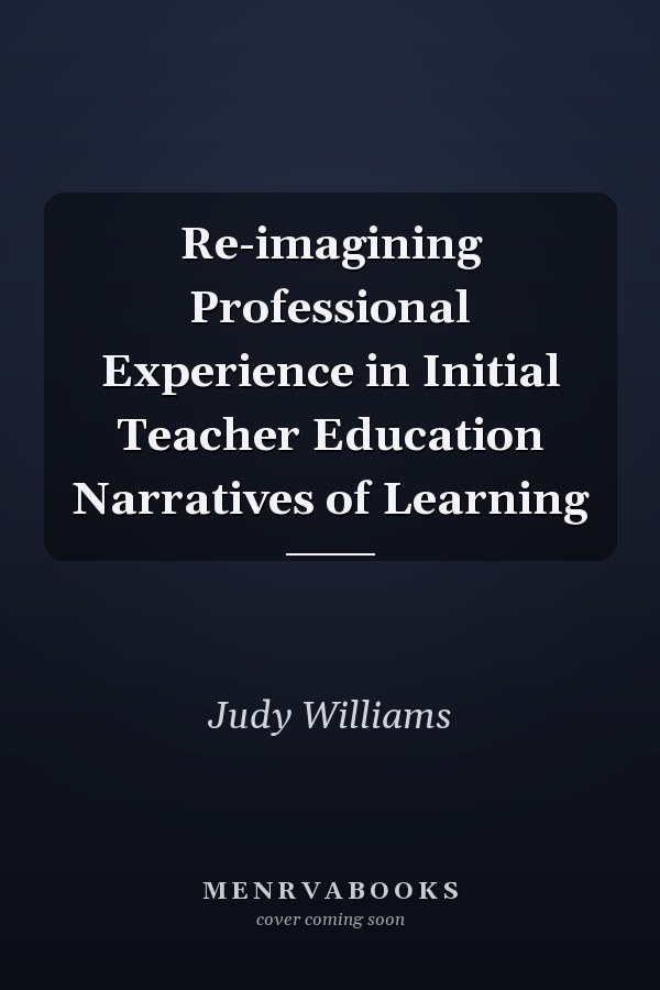 Re-imagining Professional Experience in Initial Teacher Education Narratives of Learning
