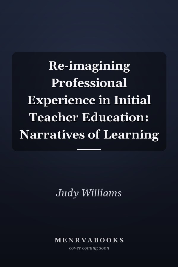 Re-imagining Professional Experience in Initial Teacher Education: Narratives of Learning