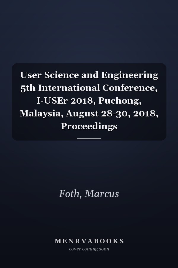 User Science and Engineering 5th International Conference, I-USEr 2018, Puchong, Malaysia, August 28-30, 2018, Proceedings