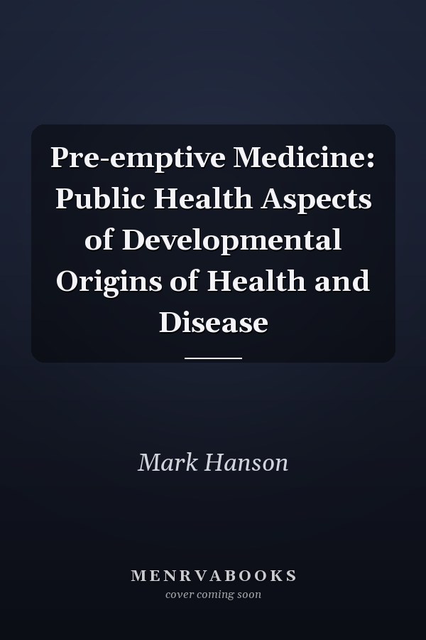 Pre-emptive Medicine: Public Health Aspects of Developmental Origins of Health and Disease