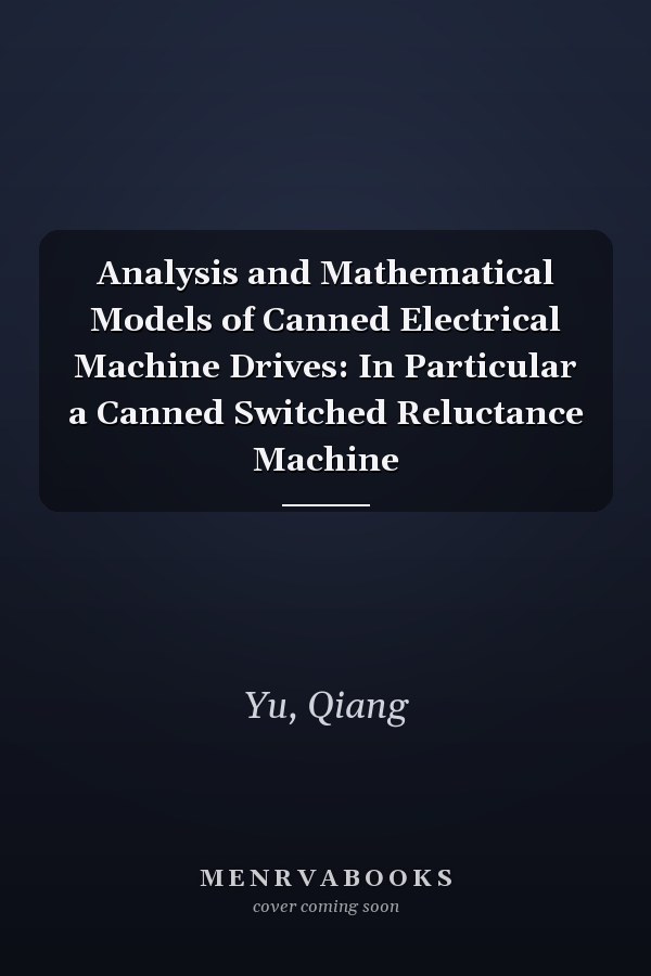 Analysis and Mathematical Models of Canned Electrical Machine Drives: In Particular a Canned Switched Reluctance Machine