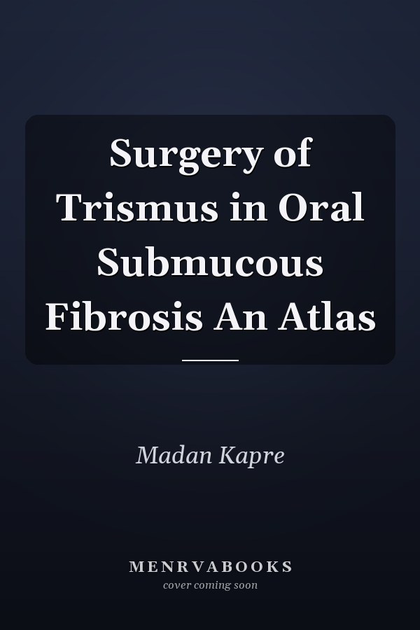 Surgery of Trismus in Oral Submucous Fibrosis An Atlas
