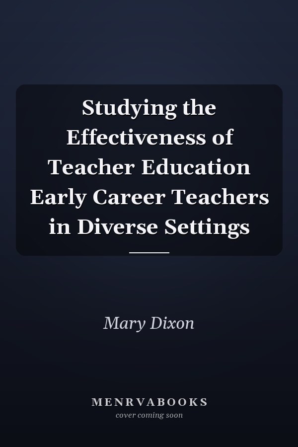 Studying the Effectiveness of Teacher Education Early Career Teachers in Diverse Settings
