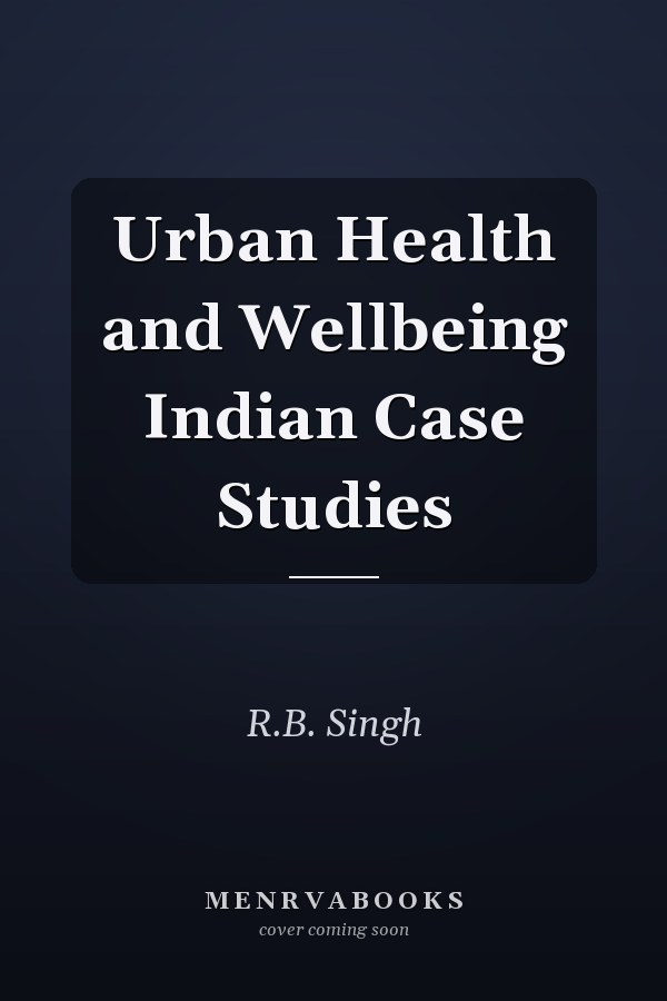 Urban Health and Wellbeing Indian Case Studies