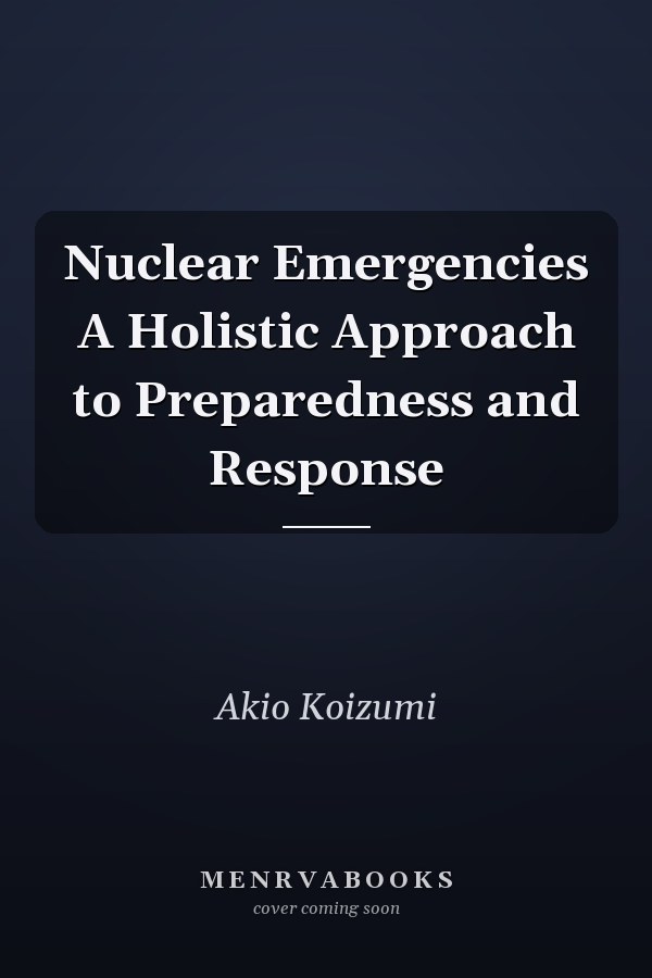 Nuclear Emergencies A Holistic Approach to Preparedness and Response
