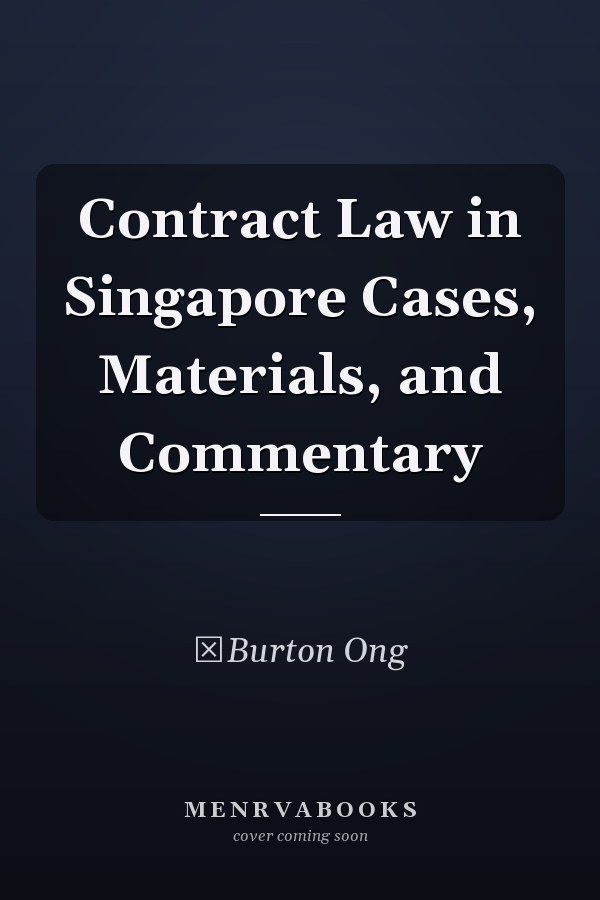 Contract Law in Singapore Cases, Materials, and Commentary