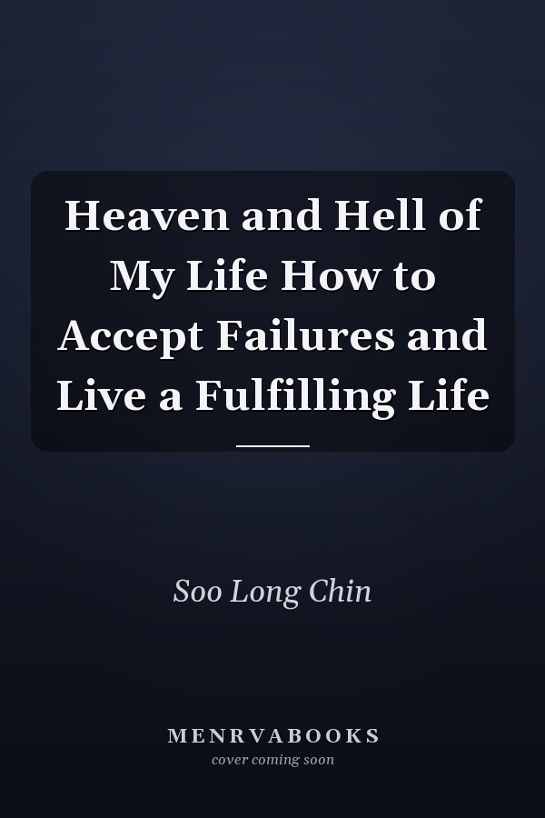 Heaven and Hell of My Life How to Accept Failures and Live a Fulfilling Life