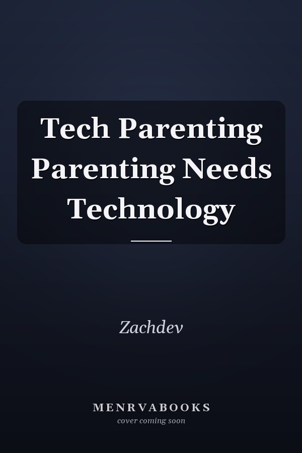 Tech Parenting Parenting Needs Technology