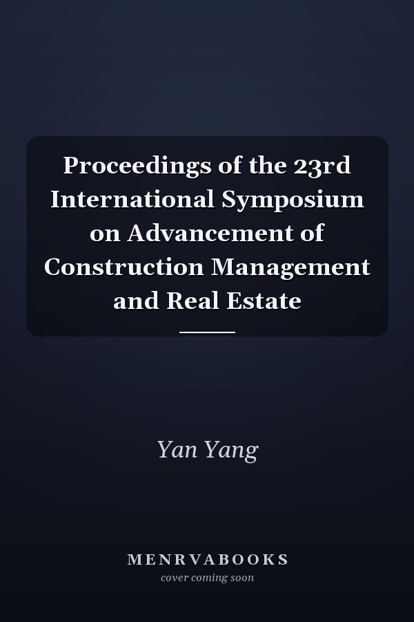 Proceedings of the 23rd International Symposium on Advancement of Construction Management and Real Estate