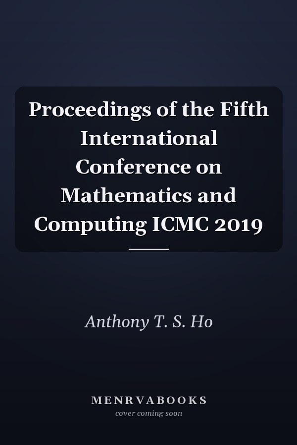 Proceedings of the Fifth International Conference on Mathematics and Computing ICMC 2019