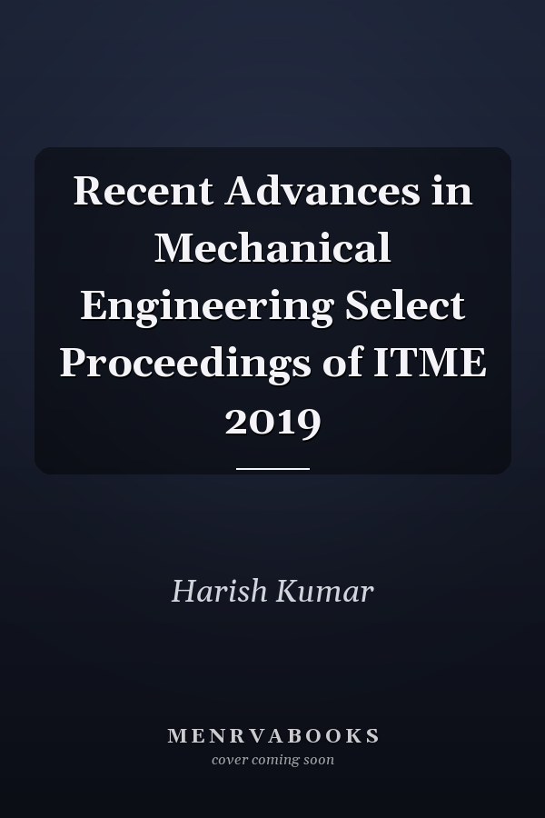 Recent Advances in Mechanical Engineering Select Proceedings of ITME 2019