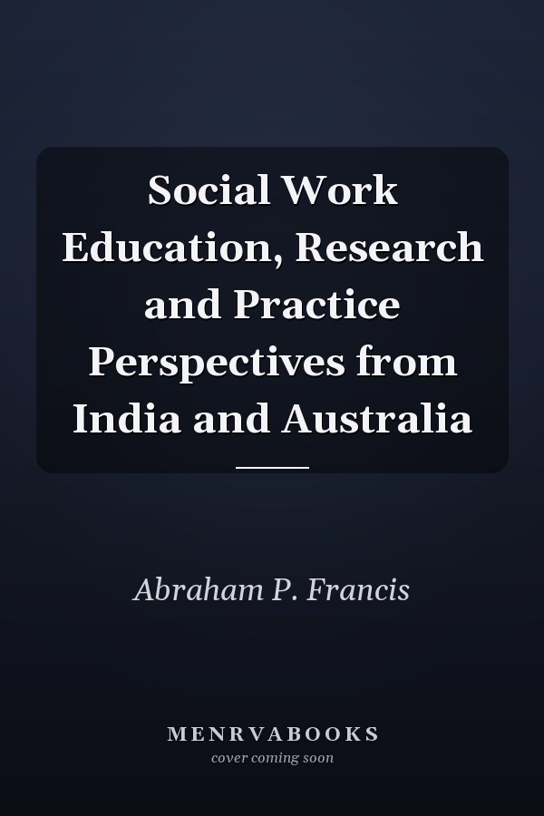 Social Work Education, Research and Practice Perspectives from India and Australia