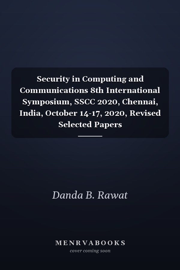 Security in Computing and Communications 8th International Symposium, SSCC 2020, Chennai, India, October 14-17, 2020, Revised Selected Papers