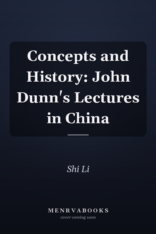 Concepts and History: John Dunn's Lectures in China