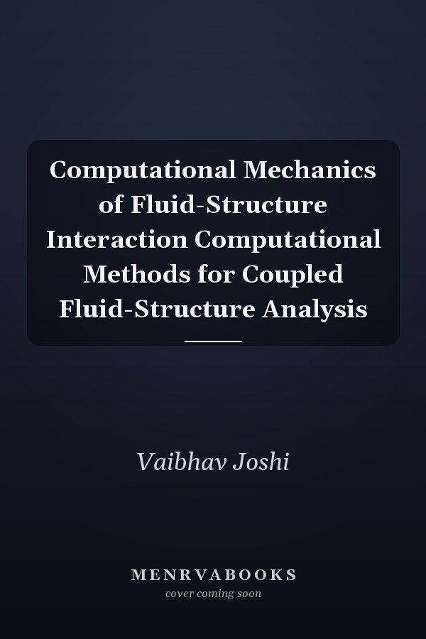 Computational Mechanics of Fluid-Structure Interaction Computational Methods for Coupled Fluid-Structure Analysis