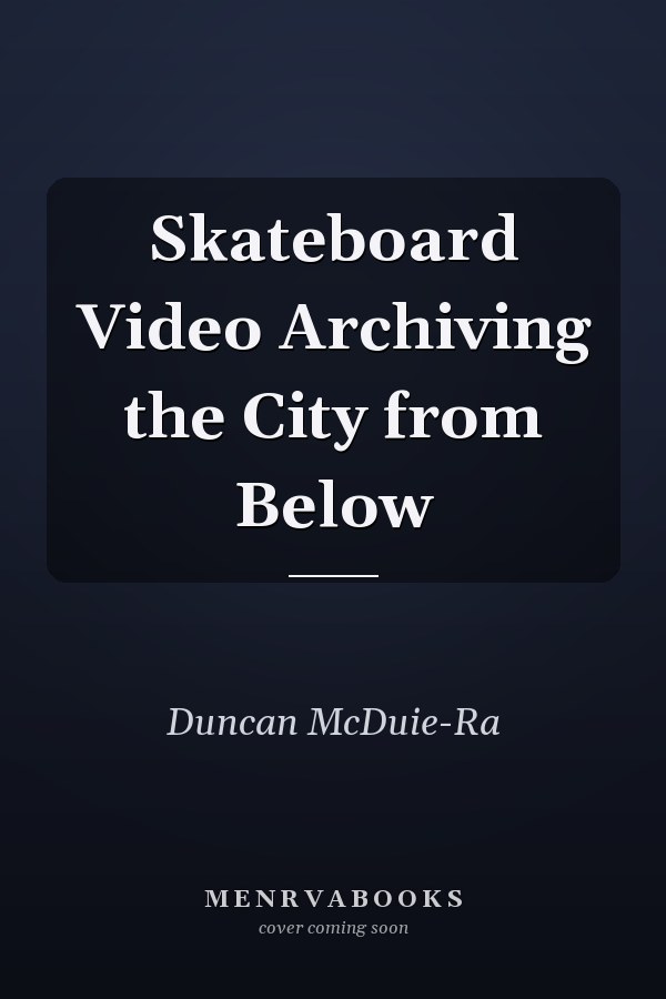 Skateboard Video Archiving the City from Below