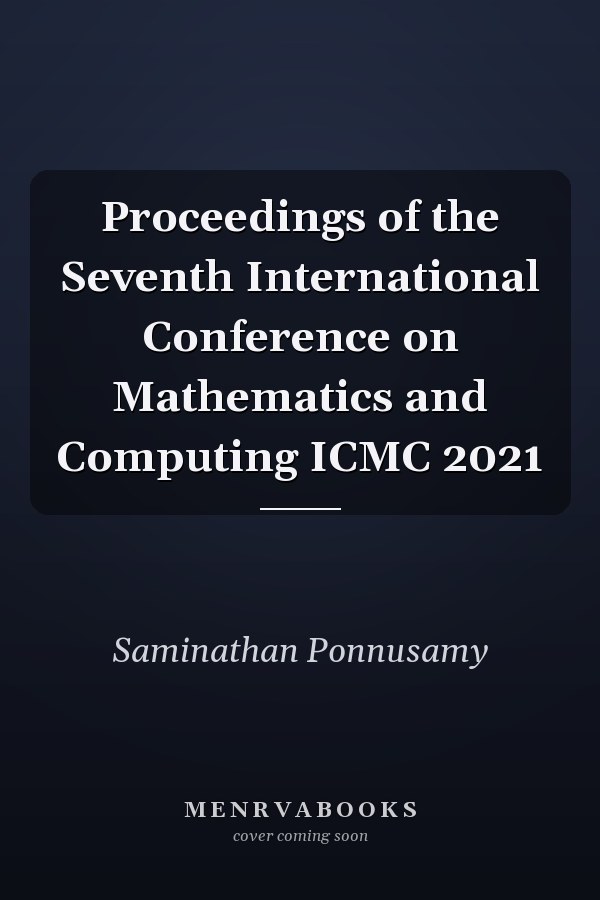 Proceedings of the Seventh International Conference on Mathematics and Computing ICMC 2021