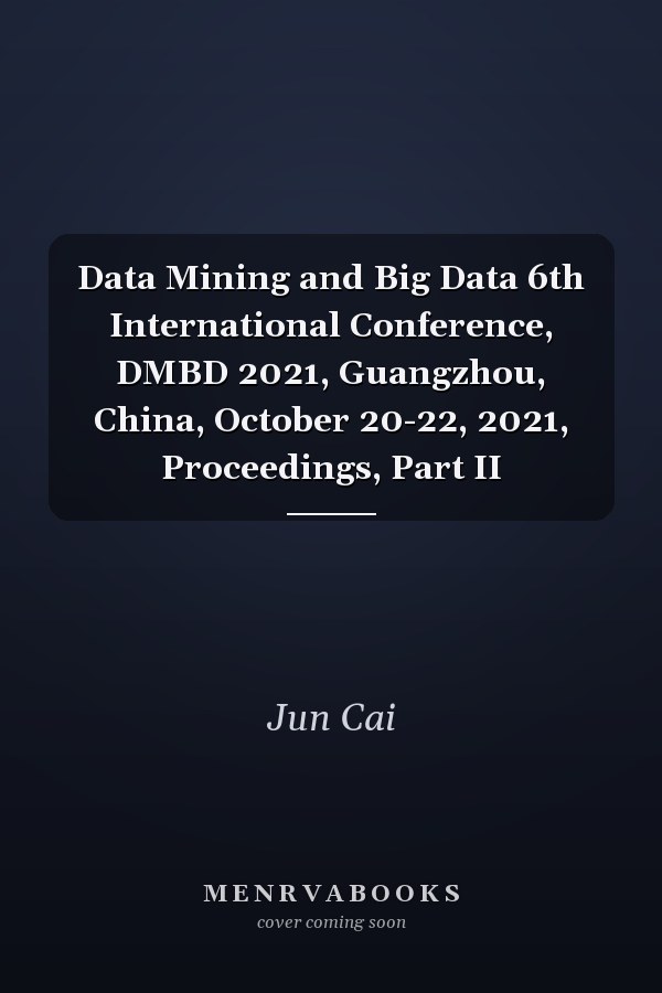 Data Mining and Big Data 6th International Conference, DMBD 2021, Guangzhou, China, October 20-22, 2021, Proceedings, Part II