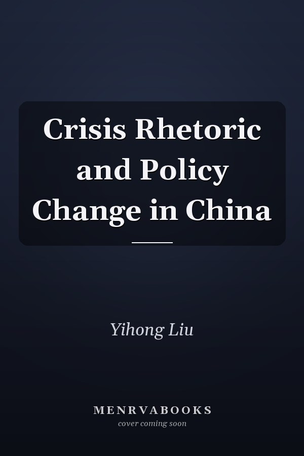 Crisis Rhetoric and Policy Change in China
