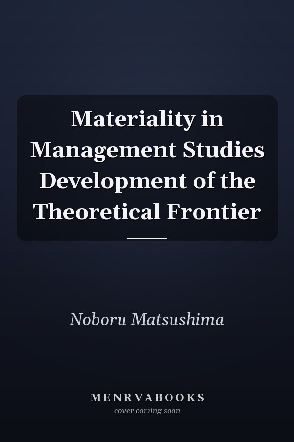 Materiality in Management Studies Development of the Theoretical Frontier