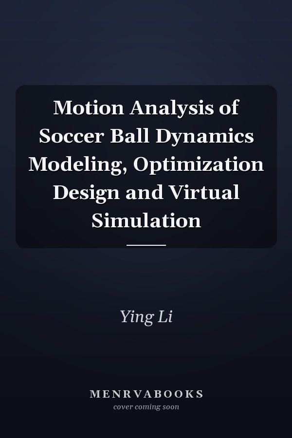 Motion Analysis of Soccer Ball Dynamics Modeling, Optimization Design and Virtual Simulation