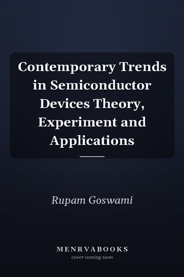 Contemporary Trends in Semiconductor Devices Theory, Experiment and Applications